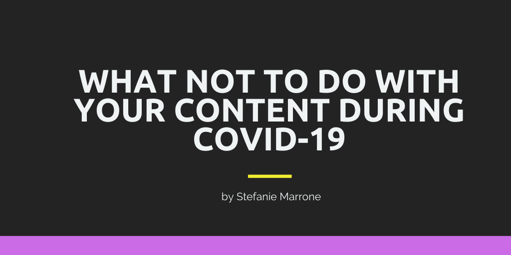 what not to do with your content during COVID-19