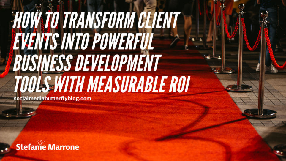 How to Transform Client Events Into Powerful Business Development Tools ...