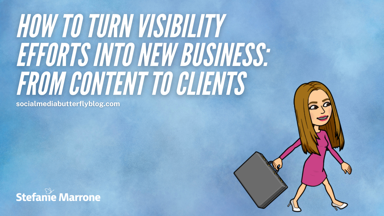 How to Turn Visibility Efforts into New Business From Content to Clients