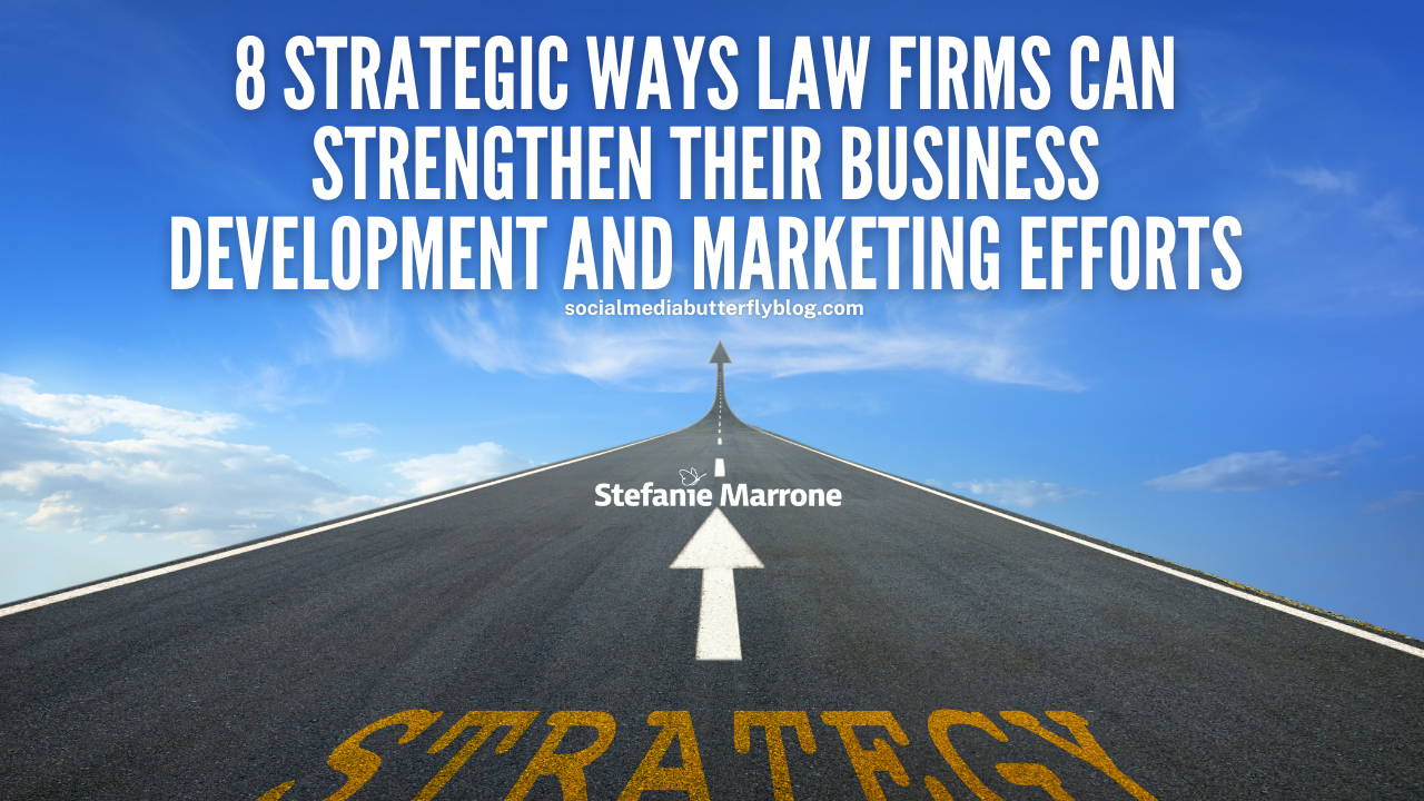 8 Strategic Ways Law Firms Can Strengthen Their Business Development and Marketing Efforts