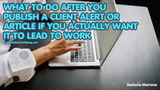 What to Do After You Publish a Client Alert or Article If You Actually Want It to Lead to Work