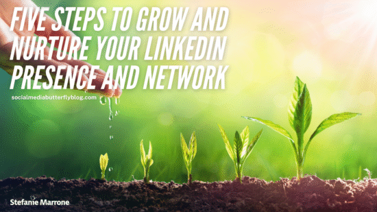 Five Steps to Grow and Nurture Your LinkedIn Presence and Network