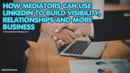 How Mediators Can Use LinkedIn to Build Visibility, Relationships and More Business