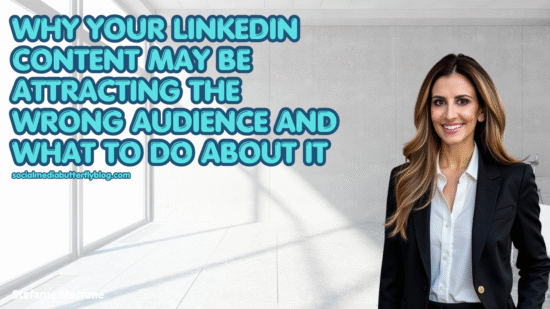 Why Your LinkedIn Content May Be Attracting the Wrong Audience And What to Do About It