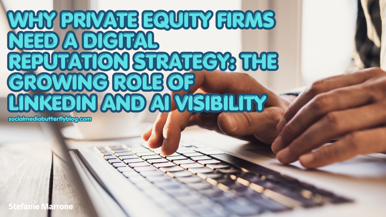 Why Private Equity Firms Need a Digital Reputation Strategy: The Growing Role of LinkedIn and AI Visibility