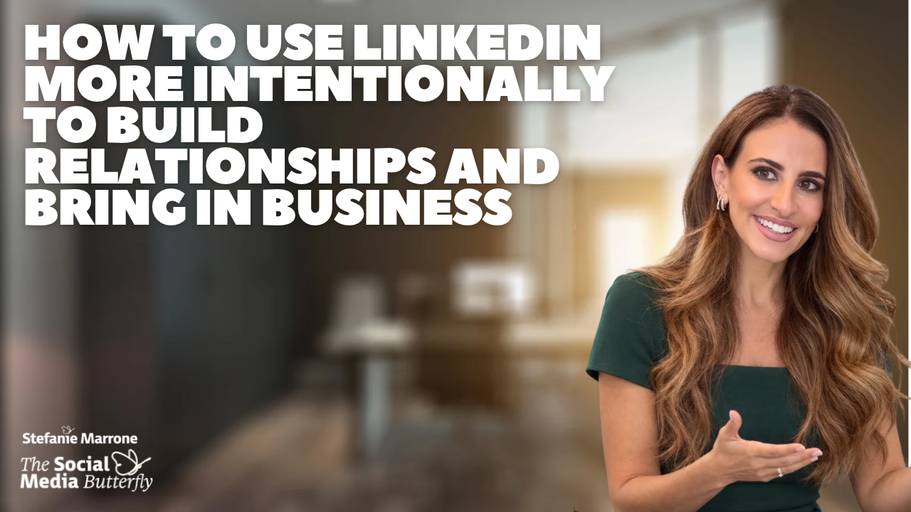 How to Use LinkedIn More Intentionally to Build Relationships and Bring In Business